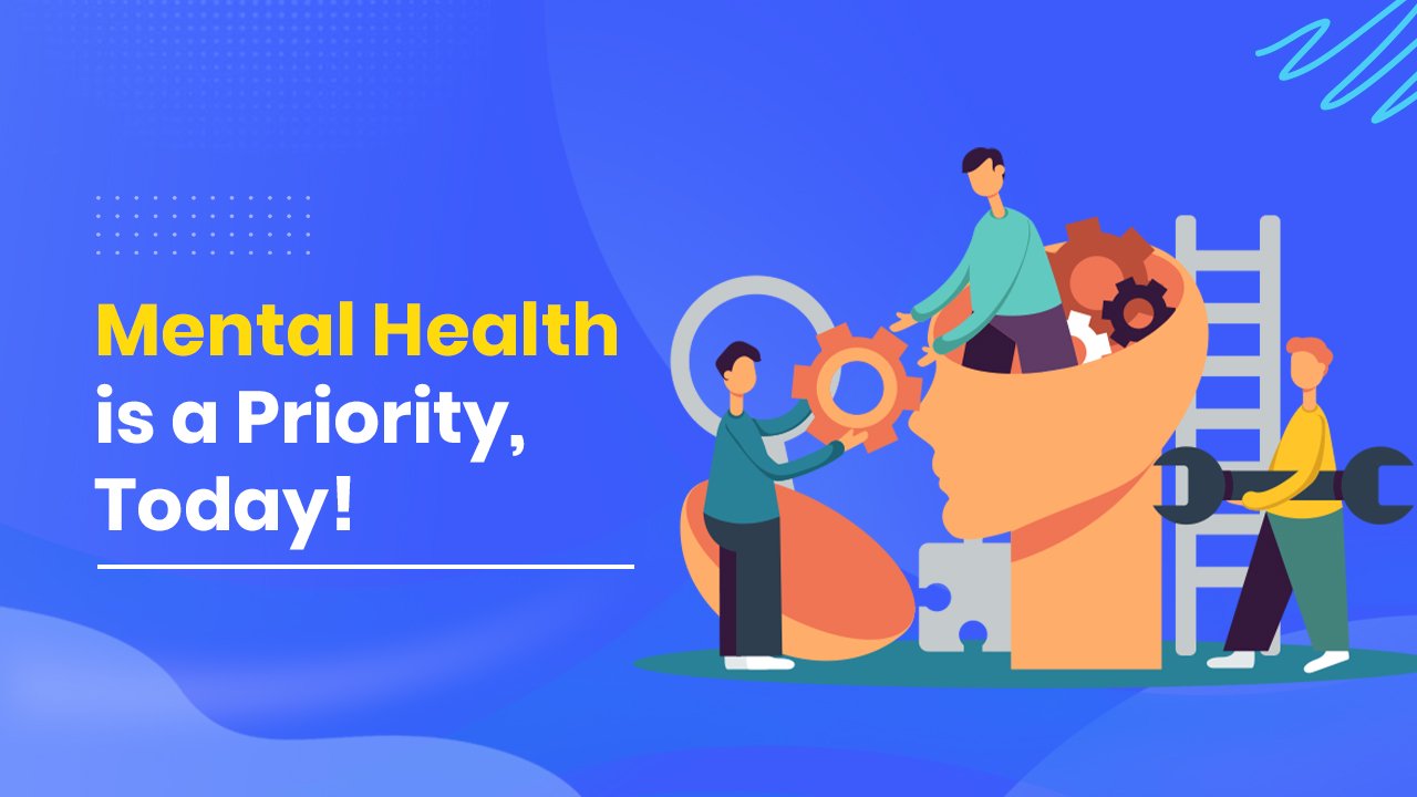 Mental Health is a Priority, Today!