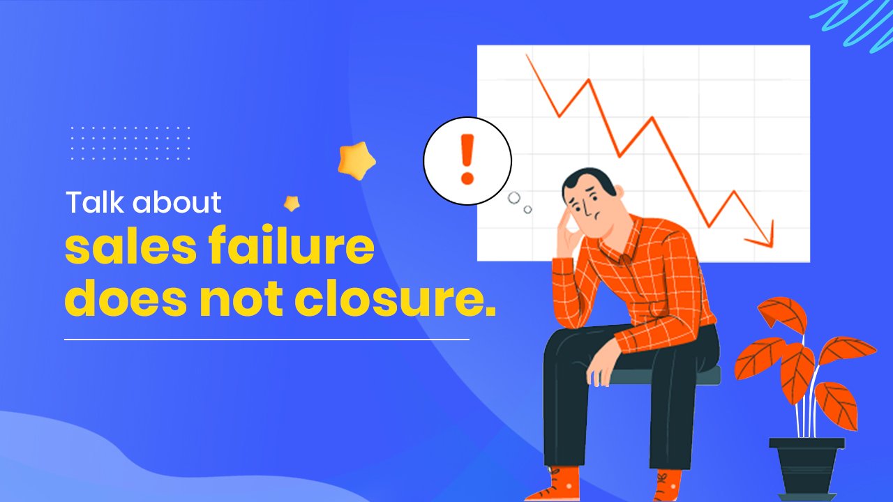 Talk about sales failure does not closure.