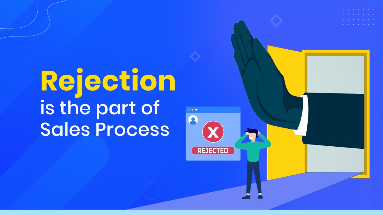 Rejection is the part of Sales Process