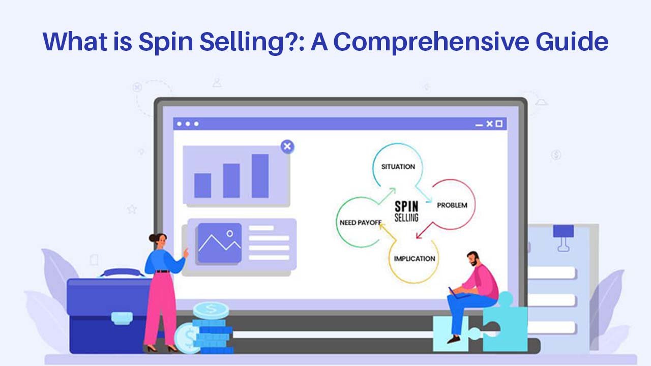 What is Spin Selling? A Comprehensive Guide