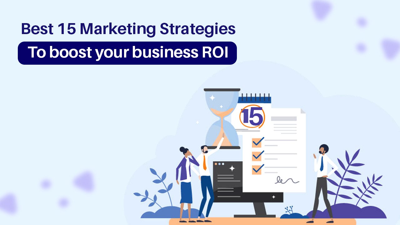 Best 15 Marketing Strategies to boost your business ROI