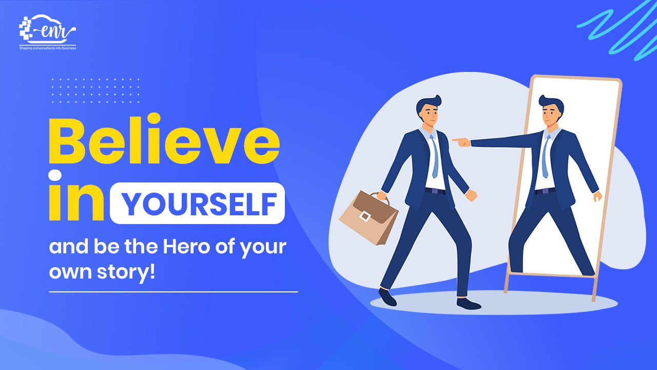 Believe in yourself and be the Hero of your own story!