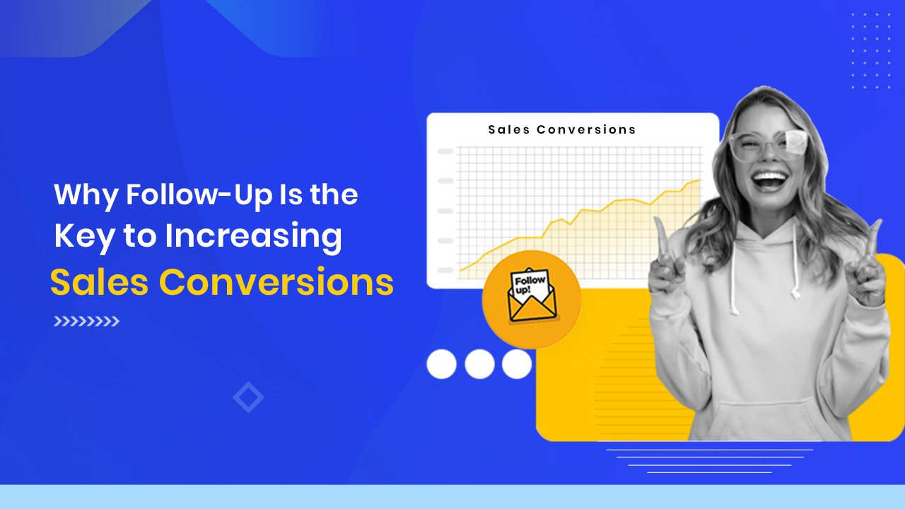 Why Follow-Up Is the Key to Increasing Sales Conversions