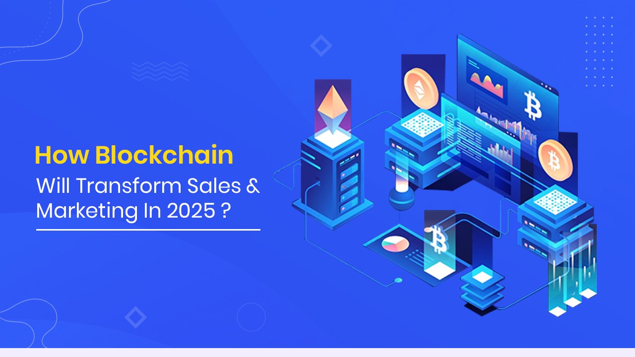 How Blockchain Will Transform Sales & Marketing In 2025 ?