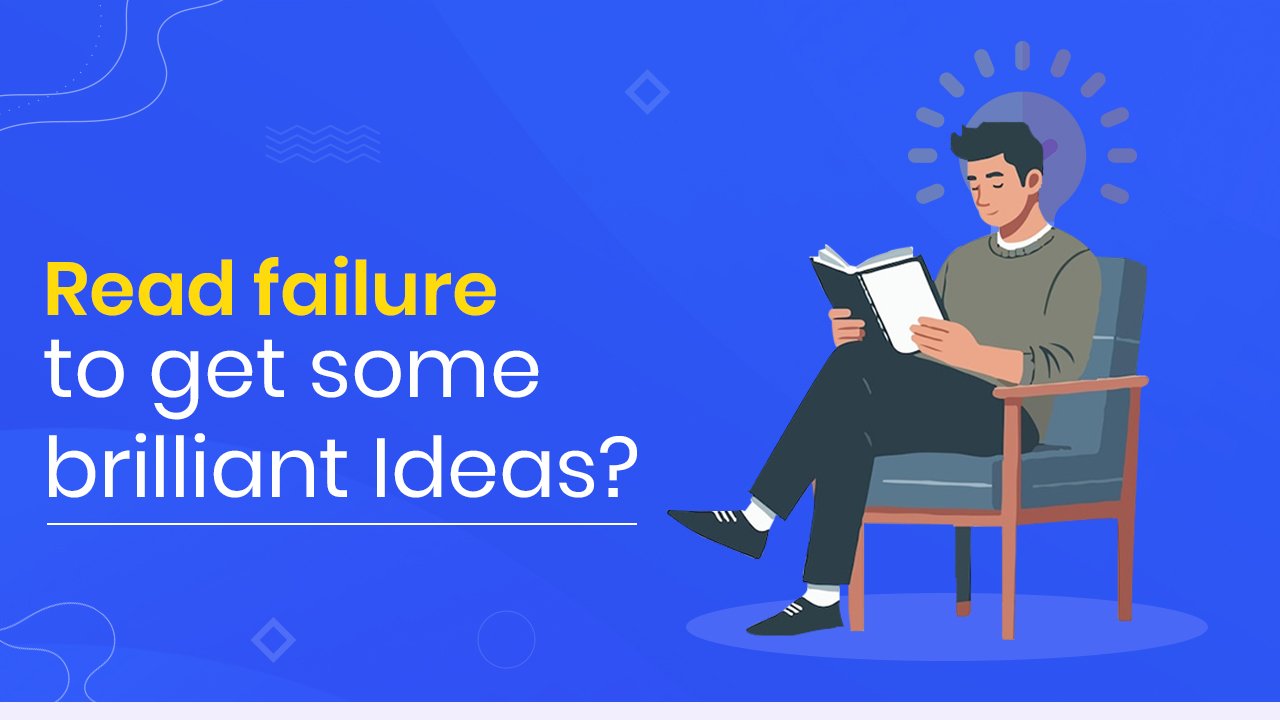 Read failure to get some brilliant Ideas?