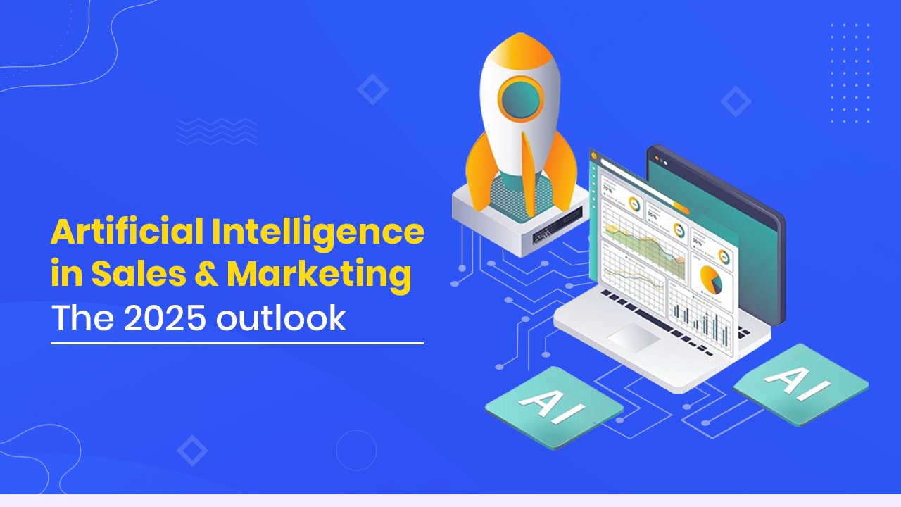 Artificial Intelligence in Sales & Marketing: The 2025 outlook