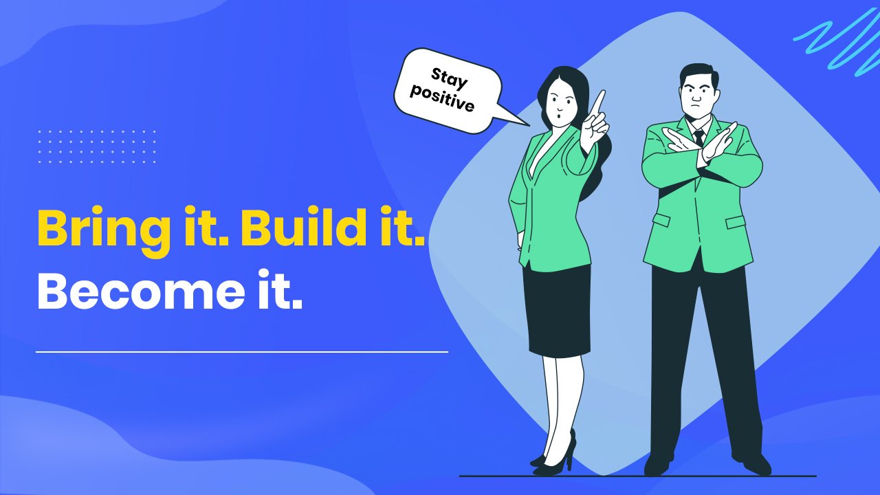 Bring it. Build it. Become it.